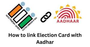 How To Link Election Card With Aadhar
