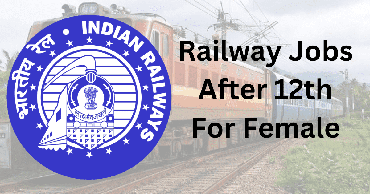 Railway Jobs After 12th For Female